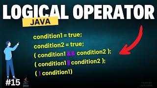 Java Logical Operator Explained | Chapter-15 | Java Tutorial For Beginners