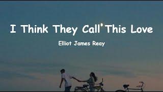 Elliot James Reay - I Think They Call This Love (Lyrics) "all i dream of is your eyes"