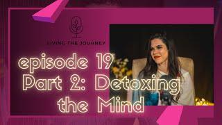 Episode 19: Detoxing the Mind