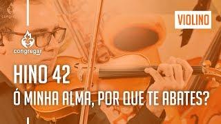  Hino 42 - Ó minha alma, por que te abates?  - Violino Hoyden - CCB 