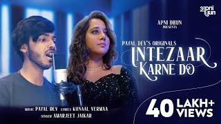 Intezaar Karne Do | Payal Dev | Amarjeet Jaikar | Kunaal Vermaa | Aditya Dev | Apni Dhun | Video