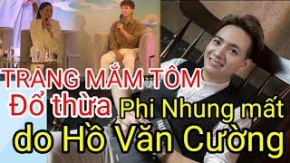  NÓNG: TRANG TRẦN ĐỔ THỪA CA SỸ PHI NHUNG MẤT LÀ DO HỒ VĂN CƯỜNG?