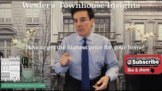 WEXLER'S TOWNHOUSE INSIGHTS “How to get the highest price for your home”