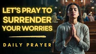 Prayer To Surrender Everything To God Today