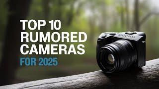 Top 10 Rumored Cameras 2025 - You won't believe what's coming next!