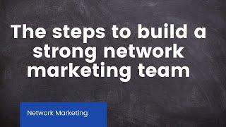 Steps to Build a Strong Network Marketing Team