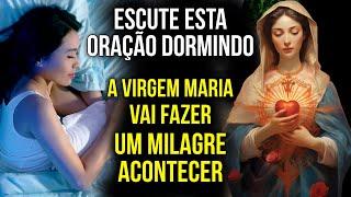 ESCUTE ESTA ORAÇÃO DORMINDO CHAMANDO A VIRGEM MARIA ATÉ O SEU QUARTO