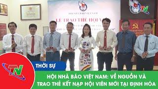 Hội Nhà báo Việt Nam: về nguồn và trao thẻ kết nạp hội viên mới tại Định Hóa