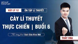 [Vật Lí 12 - SGK mới] Cày Lí Thuyết Thực Chiến - Vật Lí 12 - Buổi 6 | Thầy VNA