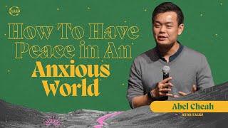 How to have Peace in an Anxious World | Abel Cheah