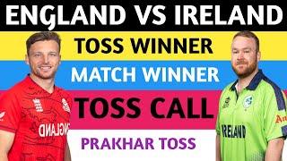 England vs Ireland today toss prediction Aaj ka toss kon jitega