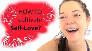 How to Love Yourself? - Cultivate Self-Love