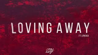 Loving Away Ft. L0veaca {Prod.Izzy} 2018 Release