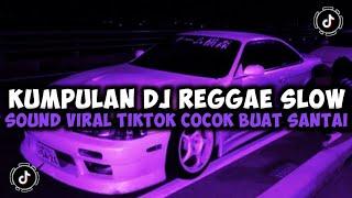 DJ CAMPURAN TIKTOK TERBARU 2024 KUMPULAN DJ REGGAE SLOW SOUND TIKTOK YANG KALIAN CARI