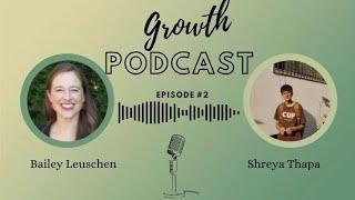  GROWTH Podcast Episode 2: Bailey Leuschen and Shreya Thapa 