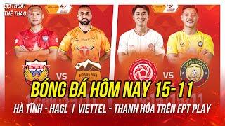 Lịch trực tiếp bóng đá hôm nay 15-11 | Hà Tĩnh vs HAGL, Viettel vs Thanh Hóa trên FPT Play