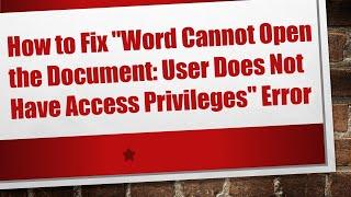 How to Fix "Word Cannot Open the Document: User Does Not Have Access Privileges" Error