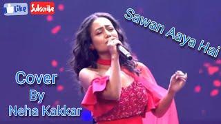 Sawan Aaya Hai | Cover By Neha Kakkar | Neha Kakkar