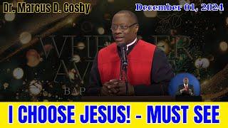 MUST WATCH - I Choose Jesus! - Dr. Marcus Cosby - December 01, 2024