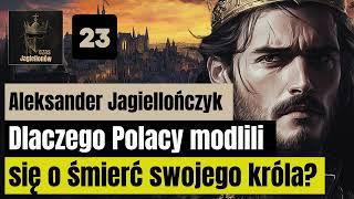 Aleksander Jagiellończyk - Dlaczego Polacy modlili się o śmierć swojego króla?