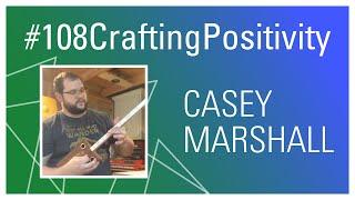 Casey Marshall - #108CraftingPositivity