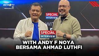 SPECIAL INTERVIEW - ANDY F NOYA BERSAMA AHMAD LUTHFI