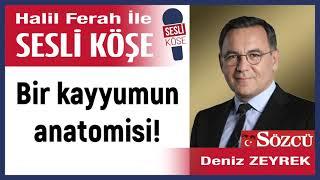 Deniz Zeyrek: 'Bir kayyumun anatomisi!' 01/11/24 Halil Ferah ile Sesli Köşe