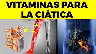 6 VITAMINAS OBLIGATORIAS para LA CIÁTICA o dolor del nervio ciático