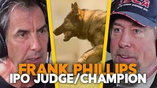 Competing and Judging IPO / Schutzhund at the Highest Level - Episode Frank Phillips