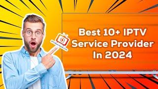 10 Best IPTV Service Providers of 2024 | Features | Pricing | Subscription Guide