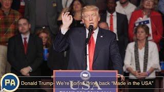 Donald Trump “We’re gonna bring back Made in the USA”