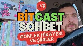 Bit Pazarı Gezisi, Yolda Sohbet | Gömlek Hikâyesi, Kötü Şiir ve Çukurlar | 07.03.2025 Bitcast #3