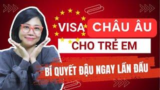 Visa Châu Âu (Schengen) Cho Trẻ Em - Bí Quyết Đậu Ngay Lần Đầu - Hồ Sơ Cần Chuẩn Bị.