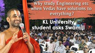 Why study Engineering etc when Vedas have solutions to everything?KL University student asks Swamiji