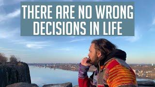 There Are No Wrong Decisions in Life | All Decisions Are the Right Ones