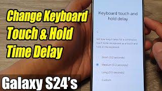 Galaxy S24/S24+/Ultra: How to Change Keyboard Touch & Hold Time Delay