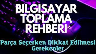 Bilgisayar Toplarken Dikkat Edilmesi Gerekenler - Detaylı PC Toplama Rehberi