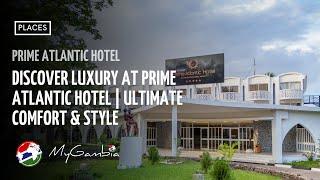 Discover Luxury at Prime Atlantic Hotel | Ultimate Comfort & Style | My Gambia