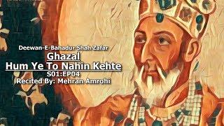 Hum Yeh To Nahin Kehte - Deewan-E-Bahadur Shah Zafar [S01:EP04]