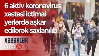 6 aktiv koronavirus xəstəsi ictimai yerlərdə aşkar edilərək saxlanılıb – Xəbərlər