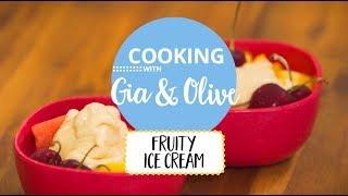 Fruity Ice Cream: Cooking with Gia and Olive