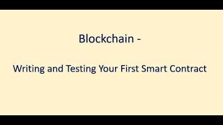 Blockchain - Writing and Testing your first Smart Contract