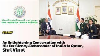 An Enlightening Conversation with His Excellency Ambassador of India  to Qatar , Shri Vipul |DPS MIS