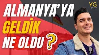 ALMANYA'YA GELDİK DE NE OLDU ?