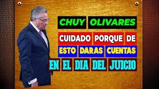 Chuy Olivares, Cuidado porque de esto darás cuentas en el día del juicio