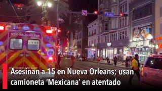 Asesinan a 15 en Nueva Orleans; usan camioneta ‘Mexicana’ en atentado