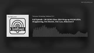 Full Episode -130 SEMA Show 2024 Wrap-up #SEMA2024, #Engineering, #ACElectric, #ACCars, #ElectricGT