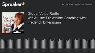 Win At Life: Pro Athlete Coaching with Frederick Entenmann