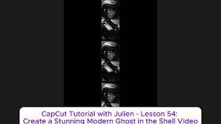 CapCut Tutorial with Julien - Lesson 54: Create a Stunning Modern Ghost in the Shell Video