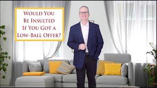 Would You Be INSULTED By a Lowball Offer From a Buyer?